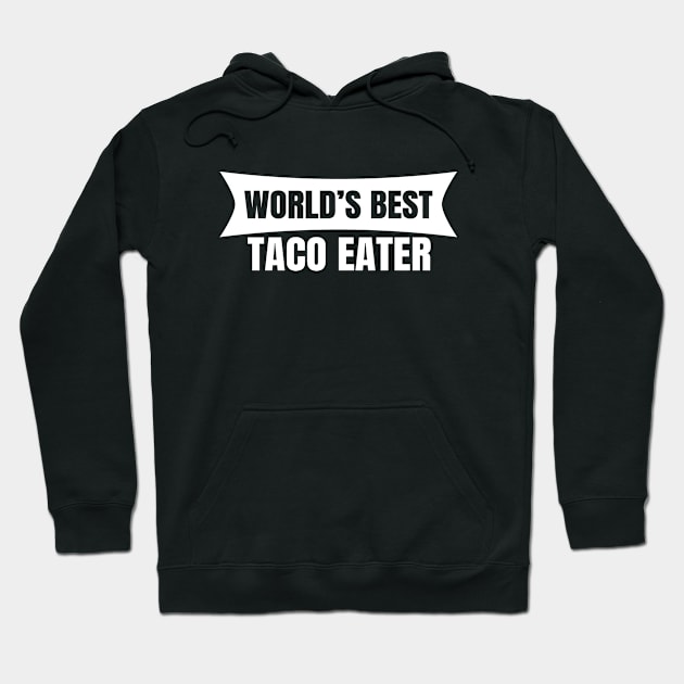 World's Best Taco Eater Hoodie by LunaMay